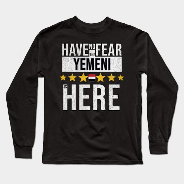 Have No Fear The Yemeni Is Here - Gift for Yemeni From Yemen Long Sleeve T-Shirt by Country Flags